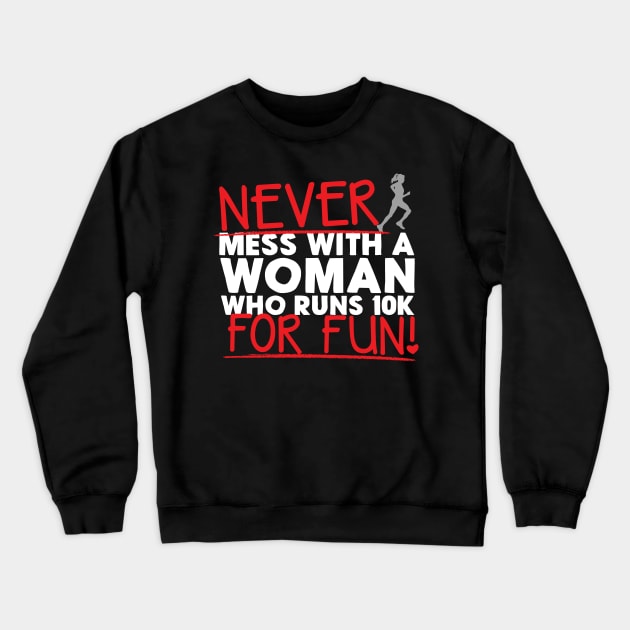 Never Mess With A Woman Who Runs 10K For Fun Crewneck Sweatshirt by thingsandthings